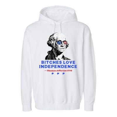 Bitches Love Independence Funny Founding Fathers Garment-Dyed Fleece Hoodie