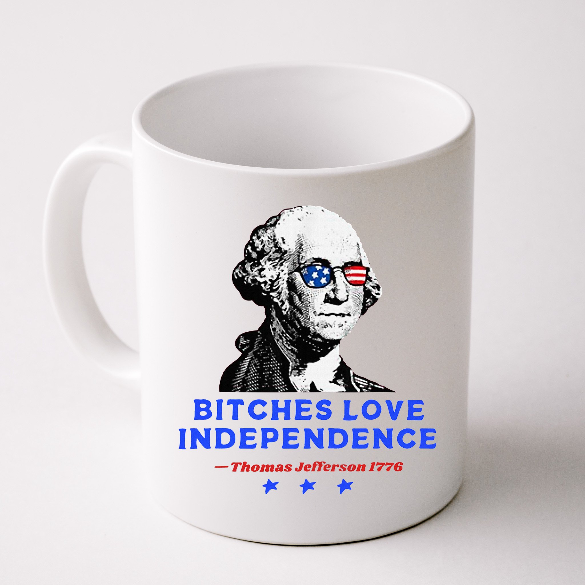 Bitches Love Independence Funny Founding Fathers Mug