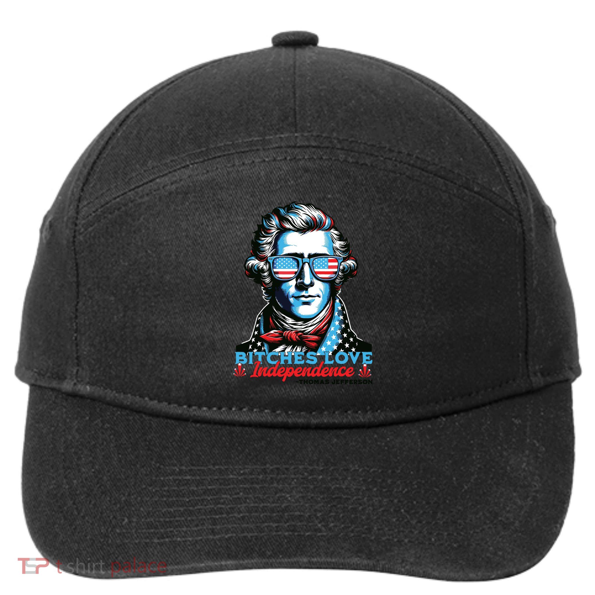 Bitches Love Independence Funny 4th Of July Thomas Jefferson 7-Panel Snapback Hat