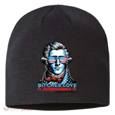 Bitches Love Independence Funny 4th Of July Thomas Jefferson Sustainable Beanie