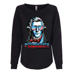 Bitches Love Independence Funny 4th Of July Thomas Jefferson Womens California Wash Sweatshirt