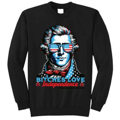 Bitches Love Independence Funny 4th Of July Thomas Jefferson Tall Sweatshirt