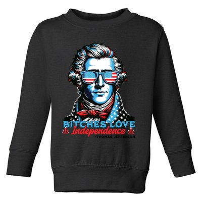 Bitches Love Independence Funny 4th Of July Thomas Jefferson Toddler Sweatshirt