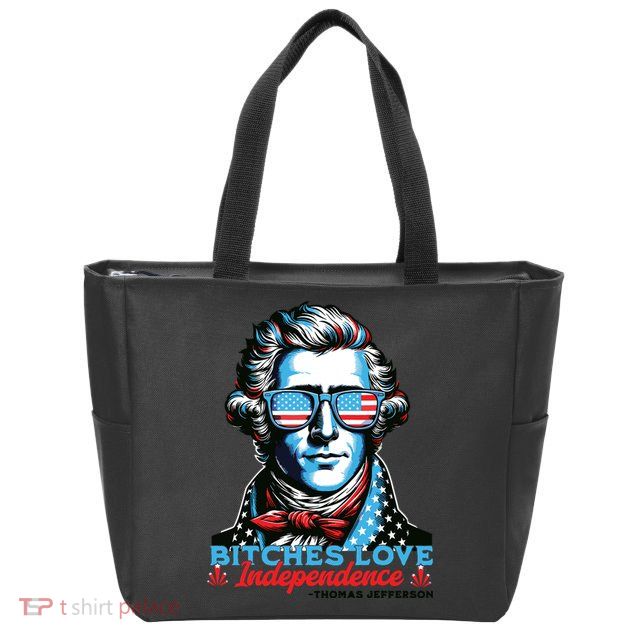 Bitches Love Independence Funny 4th Of July Thomas Jefferson Zip Tote Bag
