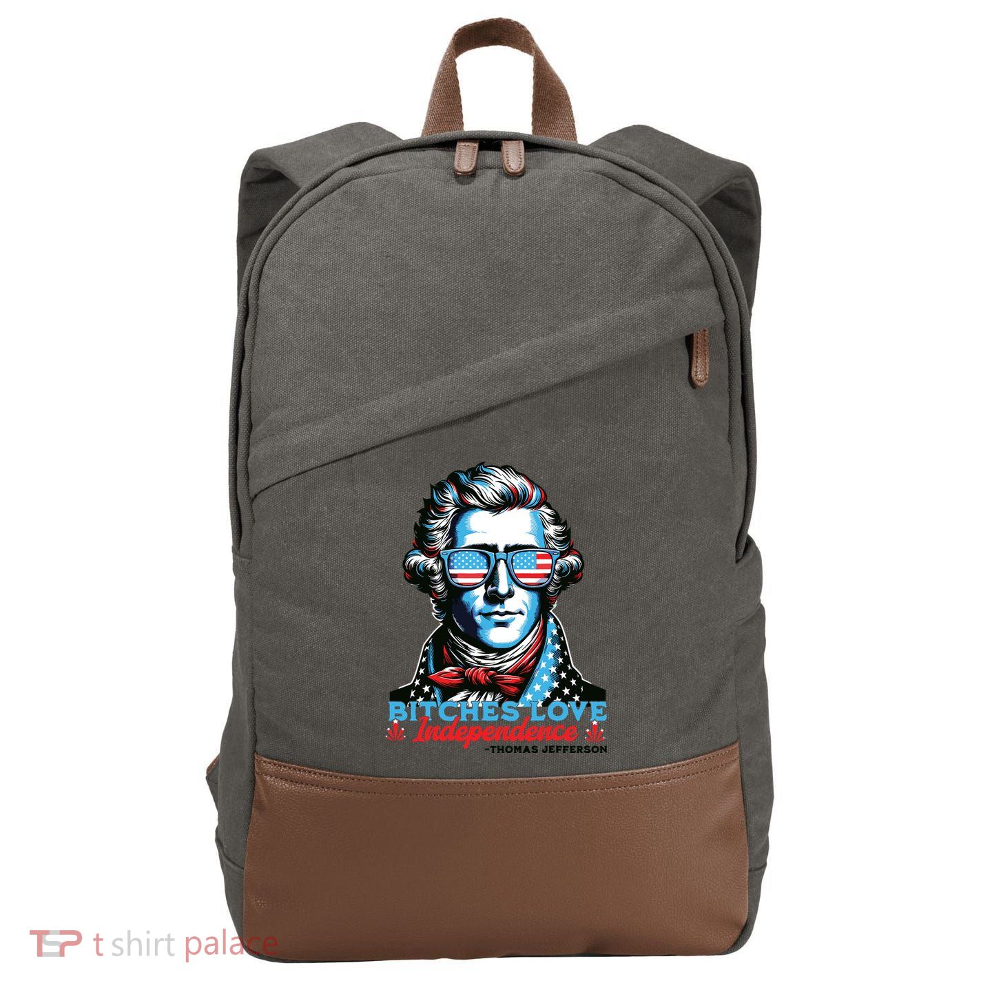 Bitches Love Independence Funny 4th Of July Thomas Jefferson Cotton Canvas Backpack