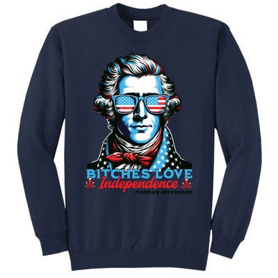 Bitches Love Independence Funny 4th Of July Thomas Jefferson Tall Sweatshirt