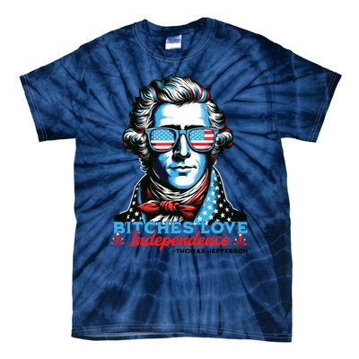 Bitches Love Independence Funny 4th Of July Thomas Jefferson Tie-Dye T-Shirt