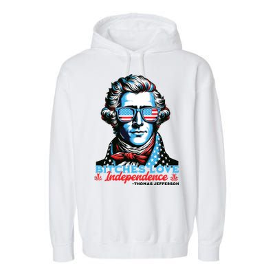 Bitches Love Independence Funny 4th Of July Thomas Jefferson Garment-Dyed Fleece Hoodie