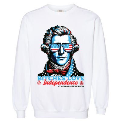 Bitches Love Independence Funny 4th Of July Thomas Jefferson Garment-Dyed Sweatshirt