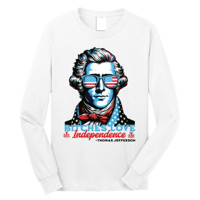 Bitches Love Independence Funny 4th Of July Thomas Jefferson Long Sleeve Shirt