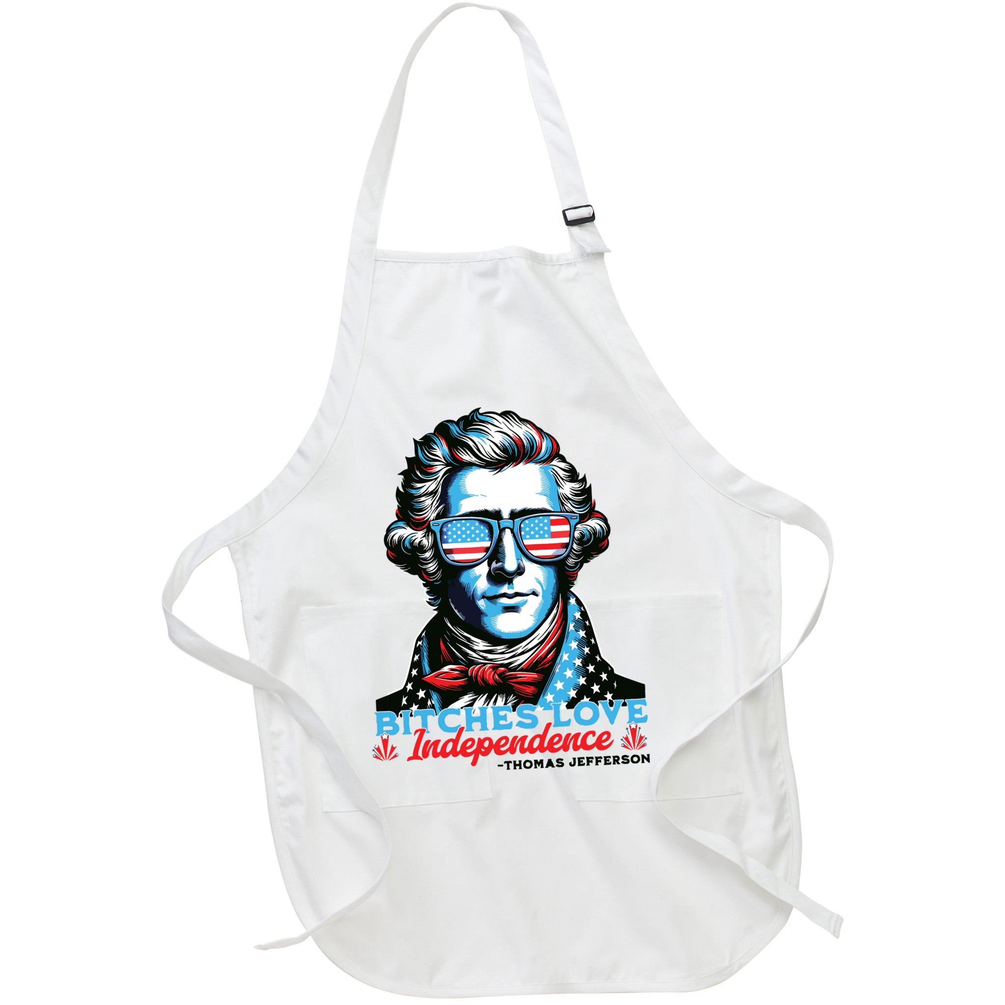 Bitches Love Independence Funny 4th Of July Thomas Jefferson Apron