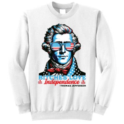 Bitches Love Independence Funny 4th Of July Thomas Jefferson Sweatshirt