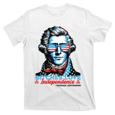 Bitches Love Independence Funny 4th Of July Thomas Jefferson T-Shirt