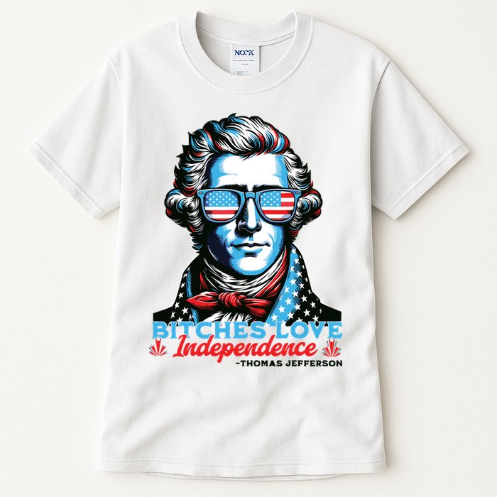 Bitches Love Independence Funny 4th Of July Thomas Jefferson Tall T-Shirt