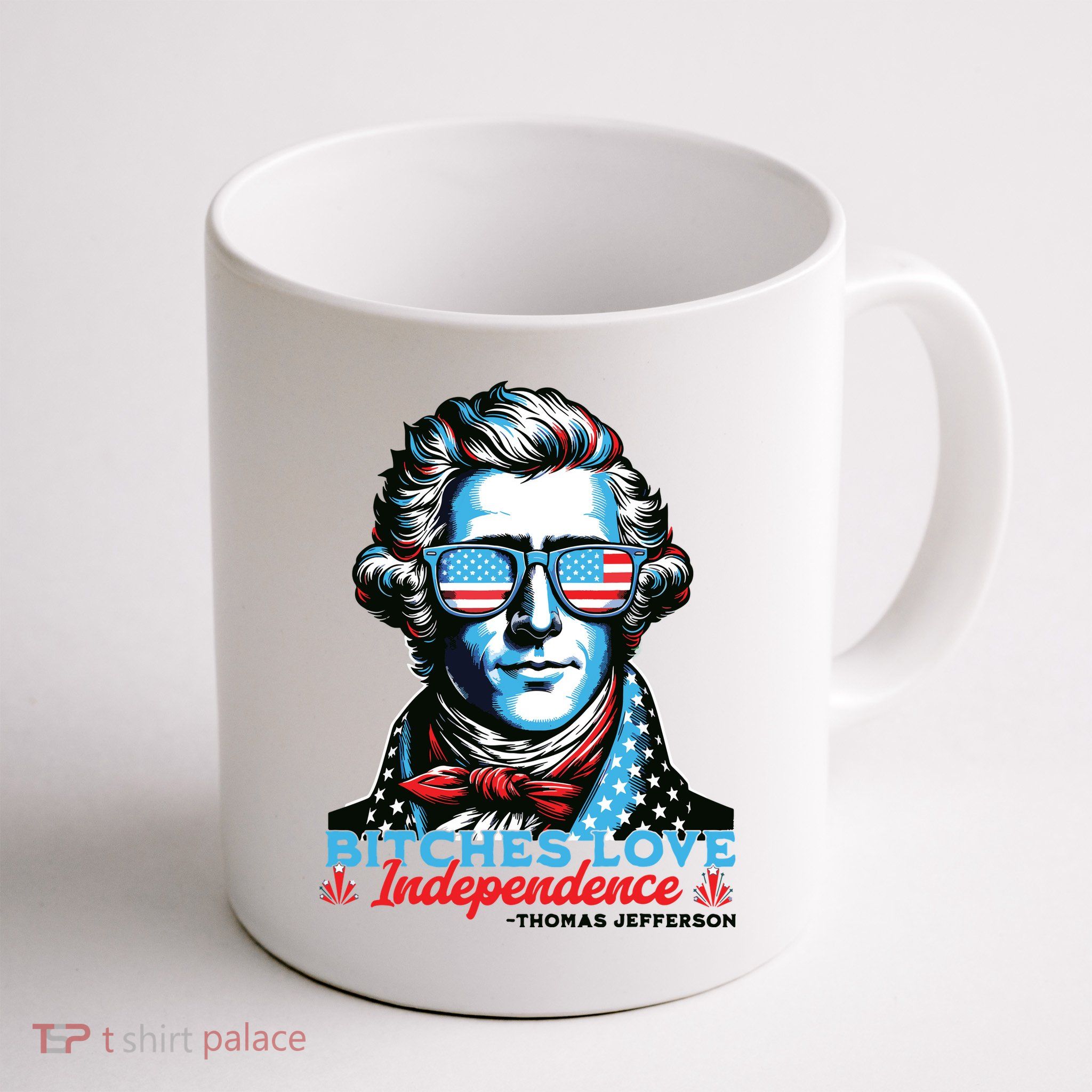 Bitches Love Independence Funny 4th Of July Thomas Jefferson Mug