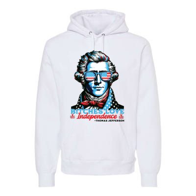 Bitches Love Independence Funny 4th Of July Thomas Jefferson Premium Hoodie