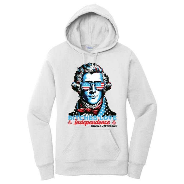 Bitches Love Independence Funny 4th Of July Thomas Jefferson Women's Pullover Hoodie