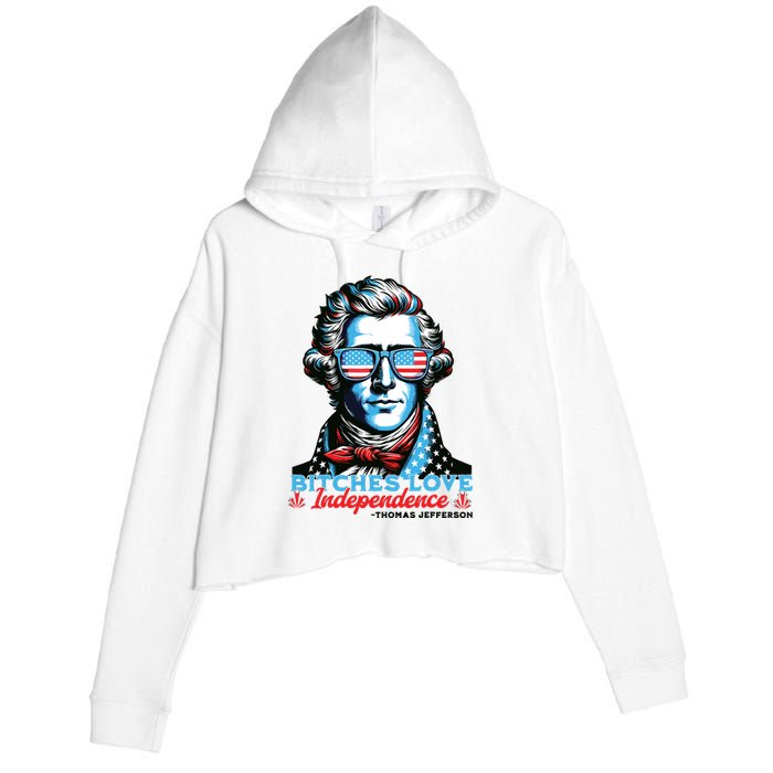 Bitches Love Independence Funny 4th Of July Thomas Jefferson Crop Fleece Hoodie