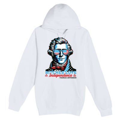 Bitches Love Independence Funny 4th Of July Thomas Jefferson Premium Pullover Hoodie