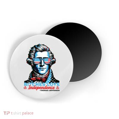 Bitches Love Independence Funny 4th Of July Thomas Jefferson Magnet