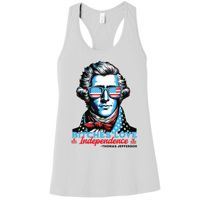 Bitches Love Independence Funny 4th Of July Thomas Jefferson Women's Racerback Tank