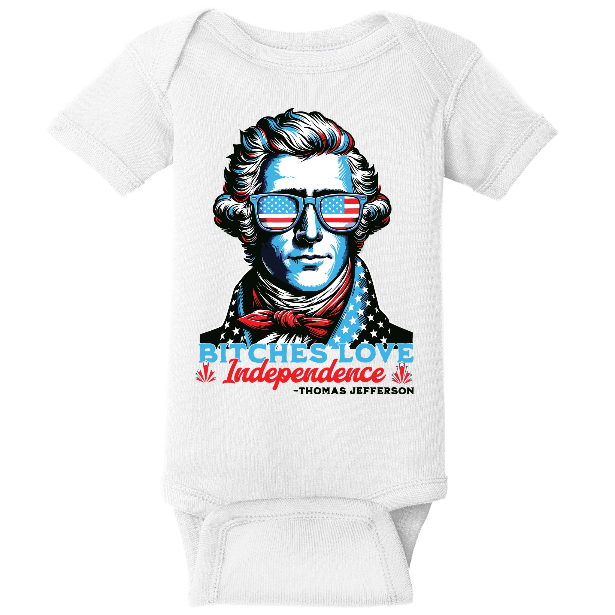 Bitches Love Independence Funny 4th Of July Thomas Jefferson Baby Bodysuit