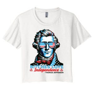 Bitches Love Independence Funny 4th Of July Thomas Jefferson Women's Crop Top Tee