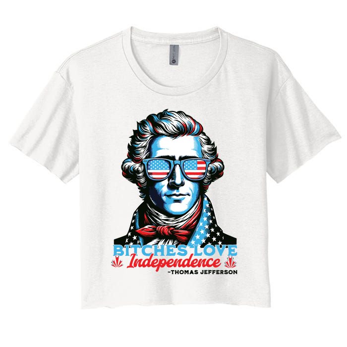 Bitches Love Independence Funny 4th Of July Thomas Jefferson Women's Crop Top Tee