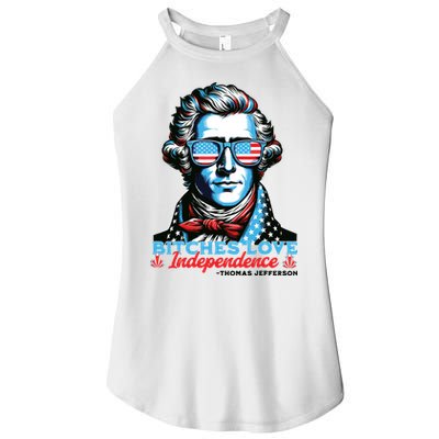 Bitches Love Independence Funny 4th Of July Thomas Jefferson Women's Perfect Tri Rocker Tank