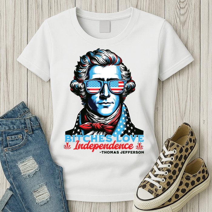 Bitches Love Independence Funny 4th Of July Thomas Jefferson Womens T-Shirt