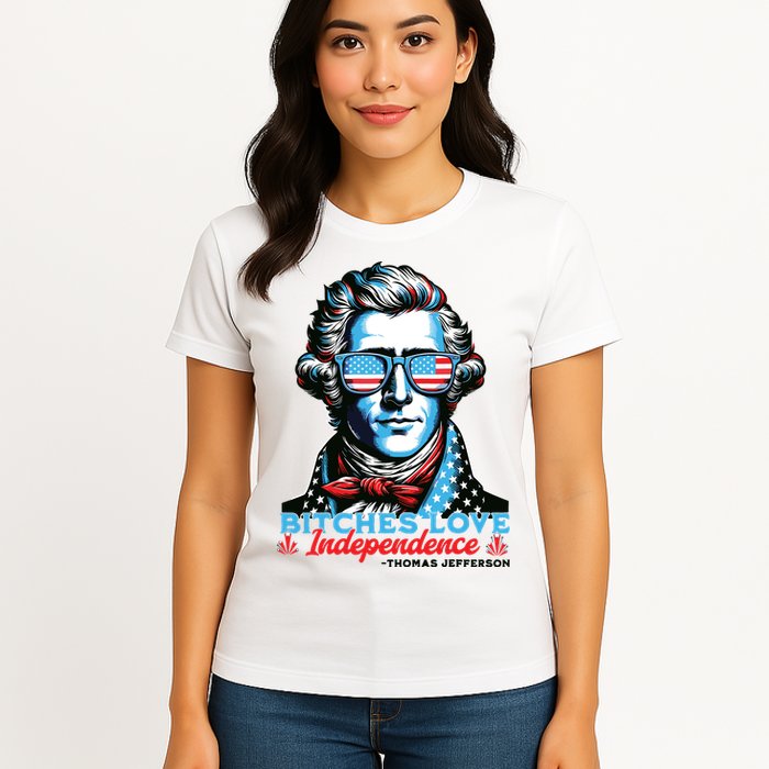 Bitches Love Independence Funny 4th Of July Thomas Jefferson Womens T-Shirt