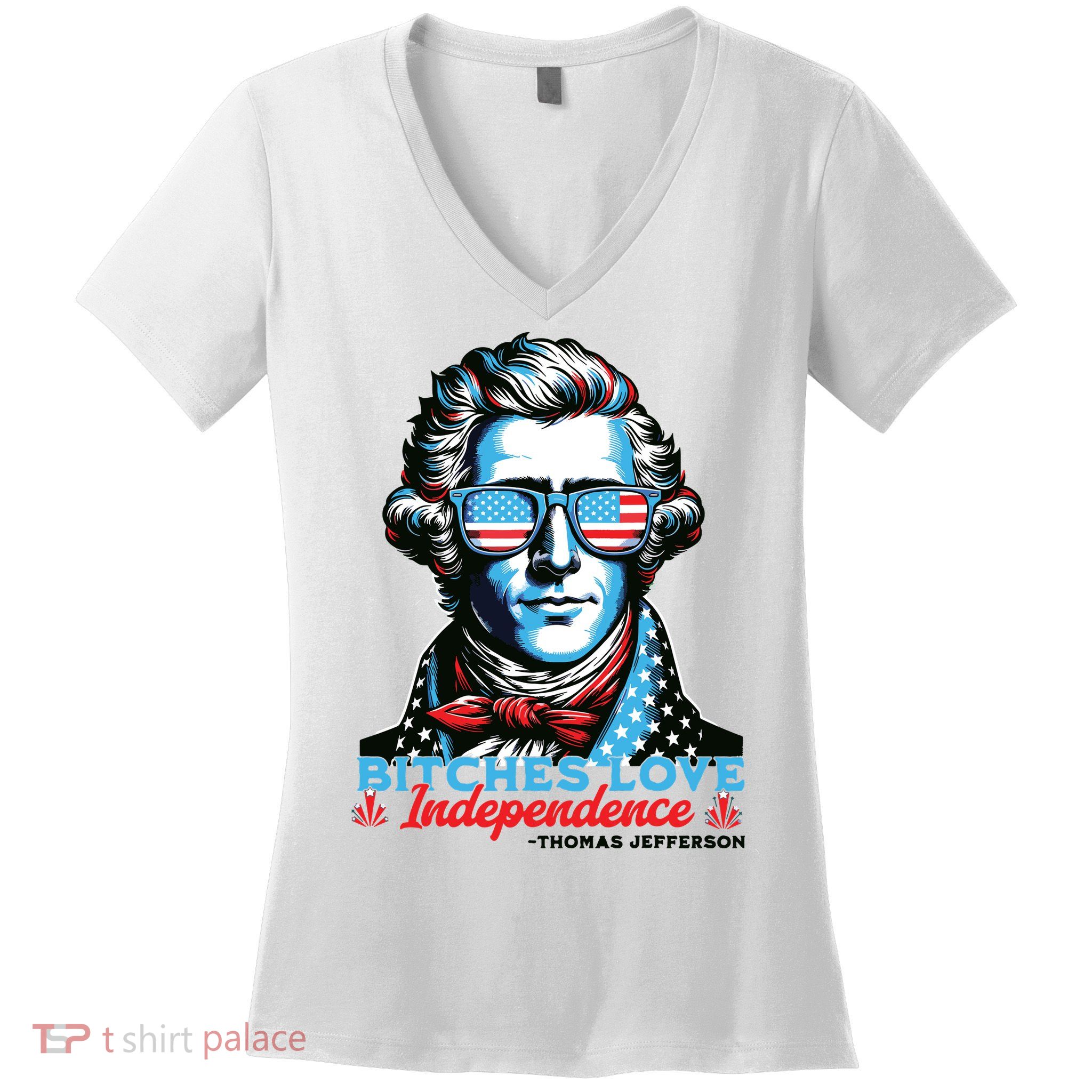 Bitches Love Independence Funny 4th Of July Thomas Jefferson Women's V-Neck T-Shirt