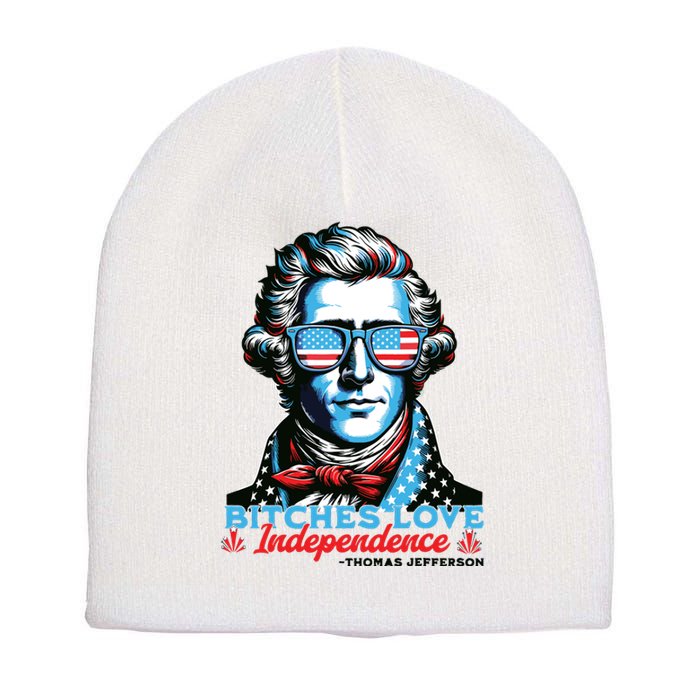 Bitches Love Independence Funny 4th Of July Thomas Jefferson Short Acrylic Beanie