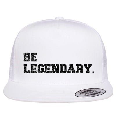 Be Legendary Inspirational Motivation Greatness Inspire Flat Bill Trucker Hat