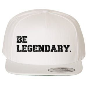 Be Legendary Inspirational Motivation Greatness Inspire Wool Snapback Cap