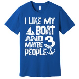 Boats Lover I Like My Boat And Maybe 3 People Boating Gift Premium T-Shirt