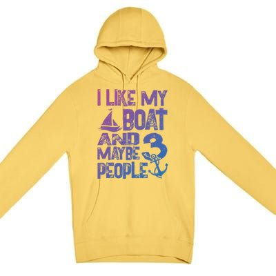 Boats Lover I Like My Boat And Maybe 3 People Boating Gift Premium Pullover Hoodie