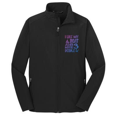 Boats Lover I Like My Boat And Maybe 3 People Boating Gift Core Soft Shell Jacket