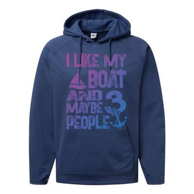 Boats Lover I Like My Boat And Maybe 3 People Boating Gift Performance Fleece Hoodie