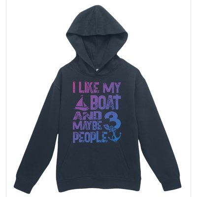 Boats Lover I Like My Boat And Maybe 3 People Boating Gift Urban Pullover Hoodie