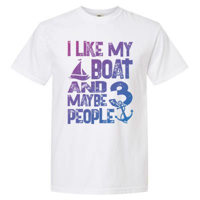 Boats Lover I Like My Boat And Maybe 3 People Boating Gift Garment-Dyed Heavyweight T-Shirt