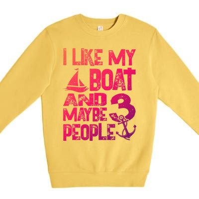 Boats Lover I Like My Boat And Maybe 3 People Boating Gift Premium Crewneck Sweatshirt