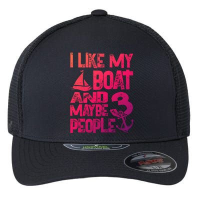 Boats Lover I Like My Boat And Maybe 3 People Boating Gift Flexfit Unipanel Trucker Cap