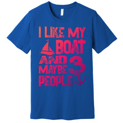 Boats Lover I Like My Boat And Maybe 3 People Boating Gift Premium T-Shirt