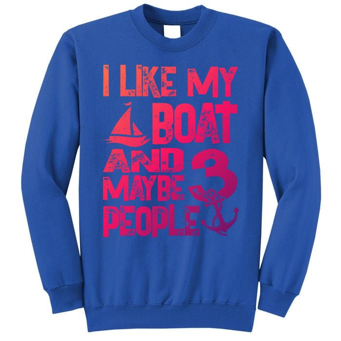 Boats Lover I Like My Boat And Maybe 3 People Boating Gift Tall Sweatshirt