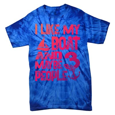 Boats Lover I Like My Boat And Maybe 3 People Boating Gift Tie-Dye T-Shirt