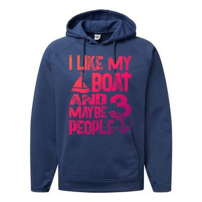 Boats Lover I Like My Boat And Maybe 3 People Boating Gift Performance Fleece Hoodie