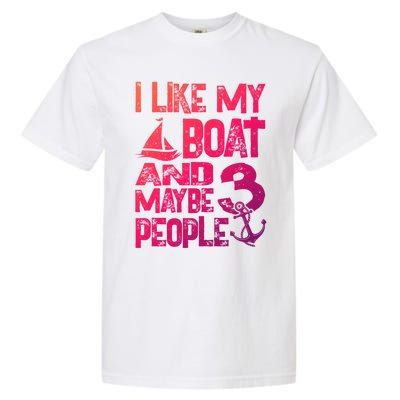 Boats Lover I Like My Boat And Maybe 3 People Boating Gift Garment-Dyed Heavyweight T-Shirt