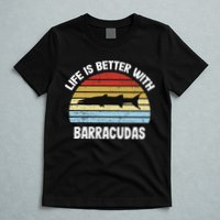 Barracuda Life Is Better With Barracudas T-Shirt