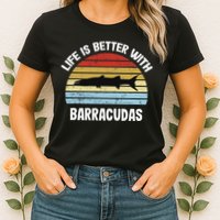 Barracuda Life Is Better With Barracudas Womens T-Shirt